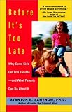 Before Its Too Late: Why Some Kids Get Into Trouble--and What Parents Can Do About It