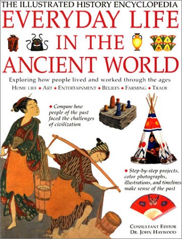 everyday life in the ancient world illustrated history encyclopedia