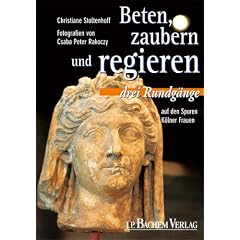 Beten, zaubern und regieren. Drei Rundg�nge auf den Spuren K�lner Frauen