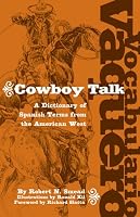 Vocabulario Vaquero/Cowboy Talk: A Dictionary of Spanish Terms from the American West