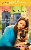How to Get Married (Larger Print Harlequin Superromance, No 1333)