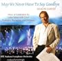 May We Never Have To Say Goodbye (Import)