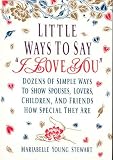Little Ways to Say I Love You: Dozens of Simple Ways to Show Spouses, Lovers, Children, and Friends How Special They Are