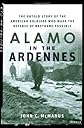 Alamo in the Ardennes: The Untold Story of the American Soldiers Who Made the Defense of Bastogne Possible