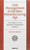 Cost Management in the New Manufacturing Age: Innovations in the Japanese Automobile Industry
