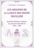 Aux origines de la langue des signes fran�aise : Brouland, P�lissier, Lambert, les premiers illustrateurs de 1855 � 1865