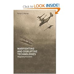 Warfighting and Disruptive Technologies: Disguising Innovation (Strategy and History Series)