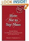 How Not to Say Mass: A Guidebook on Liturgical Principles and the Roman Missal (Revised Edition)