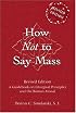 How Not to Say Mass: A Guidebook on Liturgical Principles and the Roman Missal (Revised Edition)
