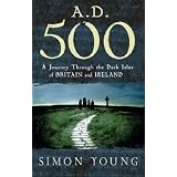 A.D.500:AJourneyThroughtheDarkIslesofBritainandIreland