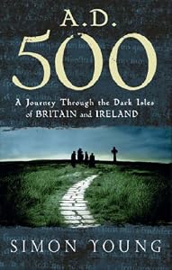 Image of A.D. 500: A Journey Through the Dark Isles of Britain and Ireland