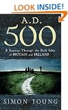 A.D. 500: A Journey through the Dark Isles of Britain and Ireland