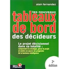 Les Nouveaux tableaux de bord des d�cideurs. Le projet d�cisionnel dans sa totalit� : comprendre la strat�gie, g�rer le proget et mettre en oeuvre les progiciels de la business intelligence