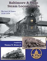 Baltimore & Ohio Steam Locomotives: The Last 30 Years 1928-1958