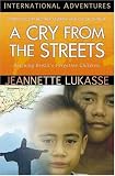 A Cry from the Streets: Rescuing Brazil's Forgotten Children (International Adventures) (International Adventures)