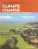 Climate Change: Human Effects On The Nitrogen Cycle (Extreme Environmental Threats)