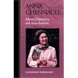 Anna Chennault: Informal Diplomacy and Asian Relations (Biographies in American Foreign Policy, No. 8)