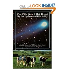 What If Our World Is Their Heaven? The Final Conversations Of Philip  K. Dick