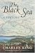 The Black Sea: A History