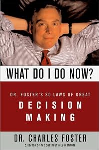 Image of What Do I Do Now? : Dr. Foster's 30 Laws of Great Decision Making