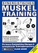 Synergistisches Muskeltraining: Die besten Bodybuilding-�bungen und synergistische Trainingsprogramme. Mit Spezialprogrammen f�r schwache Muskelgruppen