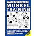 Synergistisches Muskeltraining: Die besten Bodybuilding-�bungen und synergistische Trainingsprogramme. Mit Spezialprogrammen f�r schwache Muskelgruppen