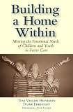 Building a Home Within: Meeting the Emotional Needs of Children And Youth in Foster Care