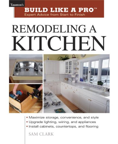 Books: Remodeling a Kitchen. Taunton's Build Like a Pro. Expert Advice from Start to Finish