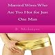 Married Wives Who Are Too Hot for Just One Man