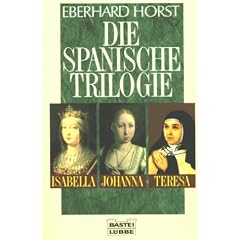 Die spanische Trilogie. Isabella, Johanna, Teresa