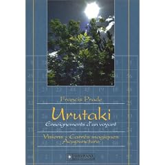 Urutaki, enseignements d'un voyant, volume 1 : Visions - Carr�s magiques - Acupuncture