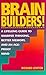 Brain Builders!: A Lifelong Guide to Sharper Thinking, Better Memory, and an Ageproof Mind