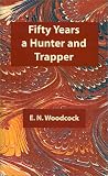 Fifty Years a Hunter and Trapper