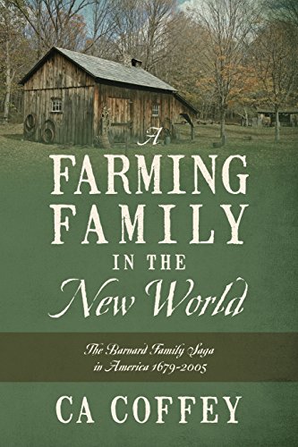 A Farming Family in the New World: The Barnard Family Saga in America 1679-2005, by CA Coffey