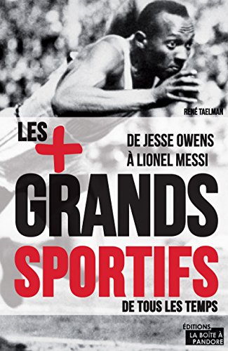 Les 100 plus grands sportifs de tous les temps: De Jesse Owens à Lionel Messi (JOURDAN (EDITIO) (French Edition)