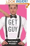 Get The Guy: How To Find, Attract, An...