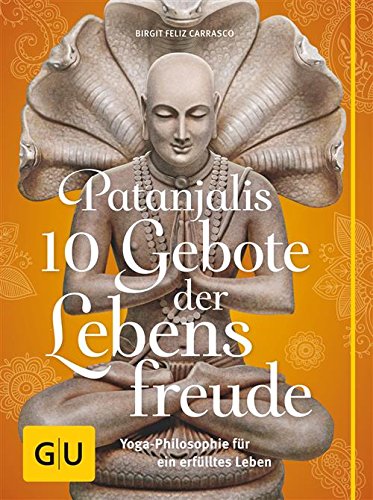 Download Patanjalis 10 Gebote der Lebensfreude: Yoga-Philosophie für ein erfülltes Leben (GU Text-Ratgeber) Download Patanjalis 10 Gebote der Lebensfreude: Yoga-Philosophie für ein erfülltes Leben (GU Text-Ratgeber)
