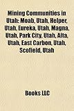 Mining Communities in Utah: Moab, Utah, Helper, Utah, Eureka, Utah, Magna, Utah, Park City, Utah, Alta, Utah, East Carbon, Utah, Scofield, Utah-