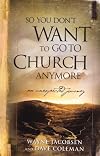 So You Don't Want to Go to Church Anymore