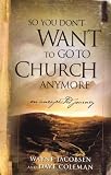 So You Don't Want to Go to Church Anymore
