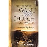 So You Don't Want to Go to Church Anymore: An Unexpected Journeyby Wayne Jacobsen