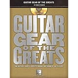 Guitar Gear Of The Greats: The Guitars, Amps and Effects Behind the Sound of 100 Players
