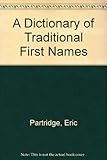 A dictionary of traditional first names