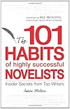 101 Habits of Highly Successful Novelists: Insider Secrets from Top Writers