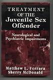 Treatment of the juvenile sex offender : neurological and psychiatric impairments