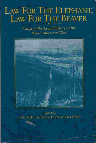 Law for the Elephant, Law for the Beaver: Essays in the Legal History of the North American West (Cpp, 23)