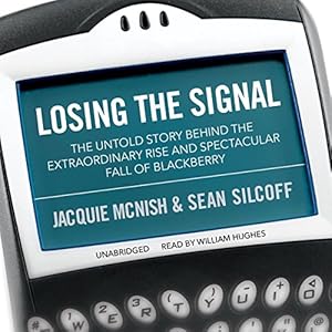 The Untold Story Behind the Extraordinary Rise and Spectacular Fall of BlackBerry - Jacquie McNish, Sean Silcoff
