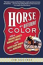 Horse Of A Different Color: A Tale of Breeding Geniuses, Dominant Females, and the Fastest Derby Winner Since Secretariat
