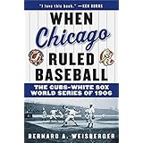 when chicago ruled baseball the cubs white sox world series of 1906