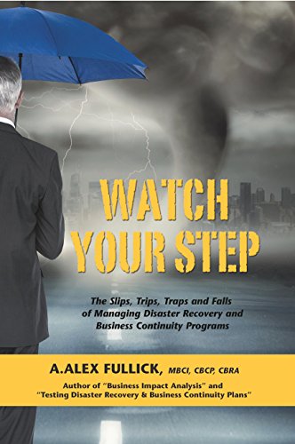 Watch Your Step: The Slips, Trips, Traps and Falls of Managing Disaster Recovery and Business Continuity Programs